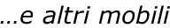 …e altri mobili