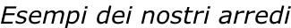 Esempi dei nostri arredi